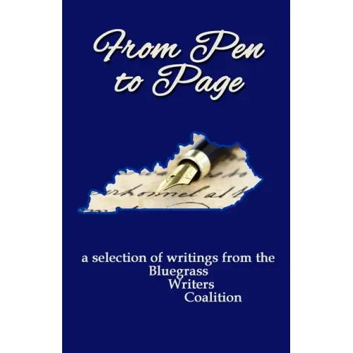 From Pen to Page: a selection of writings from the Bluegrass Writers Coalition