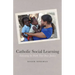 Catholic Social Learning: Educating the Faith That Does Justice