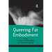 Queering Fat Embodiment