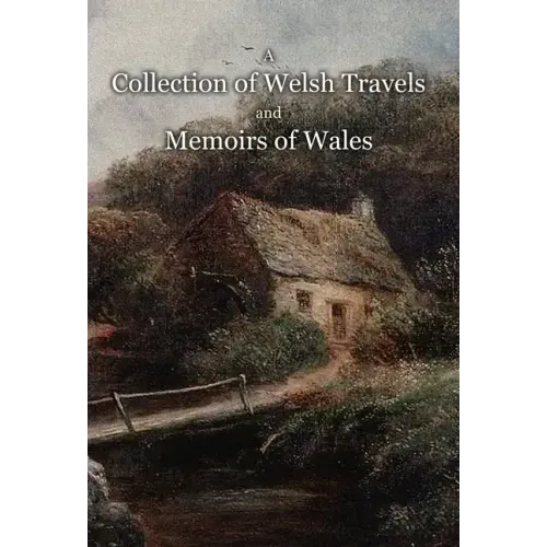 A Collection of Welsh Travels and Memoirs of Wales