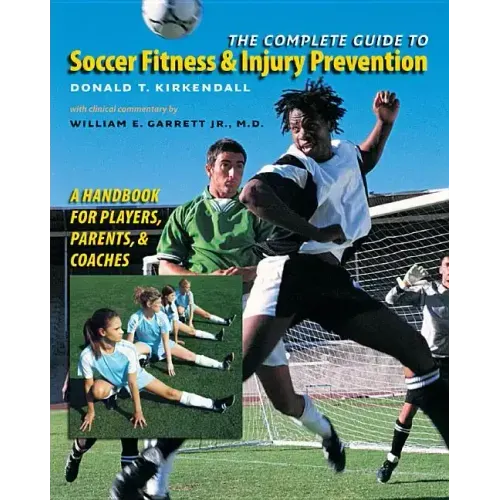 The Complete Guide to Soccer Fitness and Injury Prevention: A Handbook for Players, Parents, and Coaches