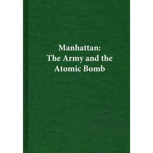 Manhattan: The Army and the Atomic Bomb