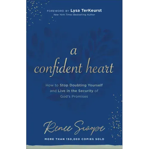 A Confident Heart: How to Stop Doubting Yourself & Live in the Security of God's Promises