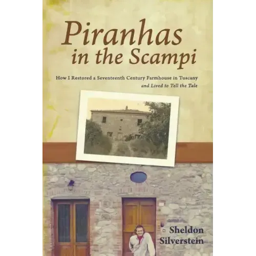 Piranhas in the Scampi: How I Restored a 17th Century Farmhouse in Tuscany
