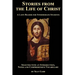 Stories from the Life of Christ: A Latin Reader for Intermediate Students: Selected, with an Introduction, Notes and Comprehensive Vocabulary