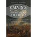 Calvin's Crusaders in the Wars That Made America: The Story of Nathaniel and Isabella Scudder--Princeton Patriots of the Revolutionary Era