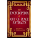 The Encyclopedia of Out of Place Artifacts