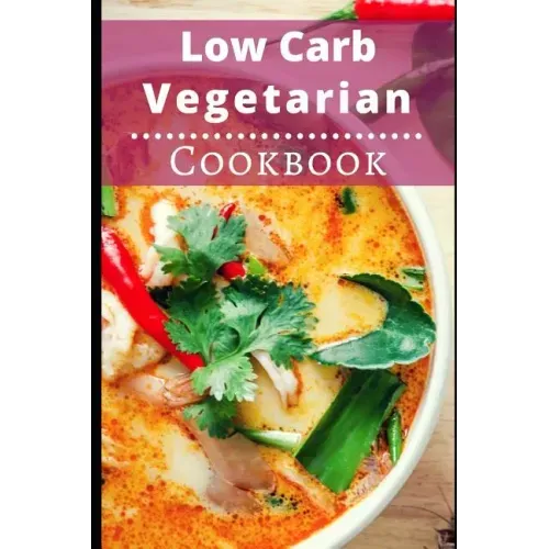 Low Carb Vegetarian Cookbook: Healthy Low Carb Vegetarian Recipes for Burning Fat