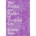 The Politics and Poetics of Everyday Life