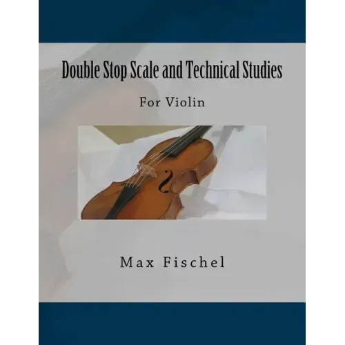 Double Stop Scale and Technical Studies: For Violin