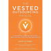 The Vested Outsourcing Manual: A Guide for Creating Successful Business and Outsourcing Agreements