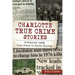 Charlotte True Crime Stories: Notorious Cases from Fraud to Serial Killing