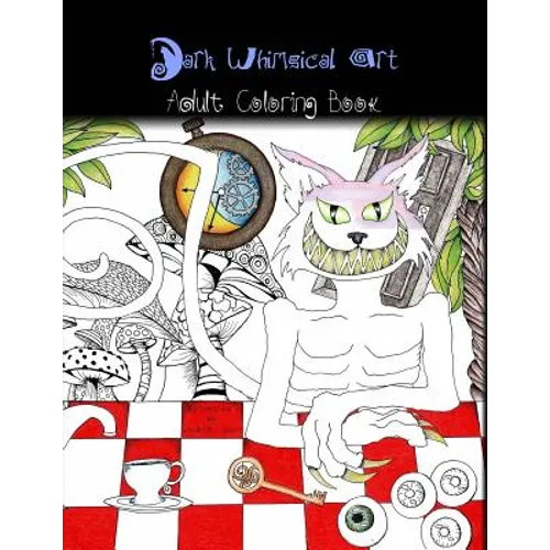 Dark Whimsical Art Adult Coloring Book: Art and Creativity for the Strange and Unusual