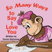 So Many Ways To Say I Love You