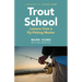 Trout School: Lessons from a Fly-Fishing Master