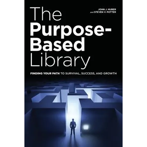 The Purpose-Based Library: Finding Your Path to Survival, Success, and Growth