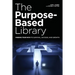 The Purpose-Based Library: Finding Your Path to Survival, Success, and Growth