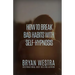 How To Break Bad Habits With Self-Hypnosis
