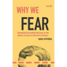 Why We Fear: Unmasking the Emotion That Turns Us Into Winners or Losers in Life and in Business