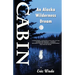 Cabin: An Alaska Wilderness Dream