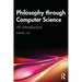 Philosophy Through Computer Science: An Introduction
