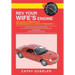 REV Your Wife's Engine: Fine Tuning the Mechanics of Wife Maintenance for a Lifetime of Satisfaction