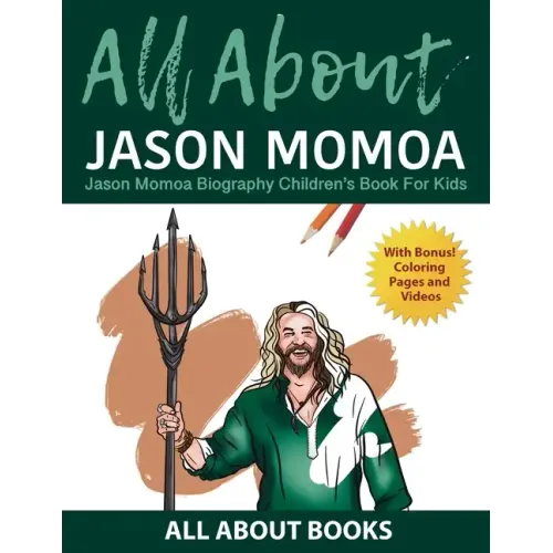 All About Jason Momoa: Jason Momoa Biography Children's Book for Kids (With Bonus! Coloring Pages and Videos)