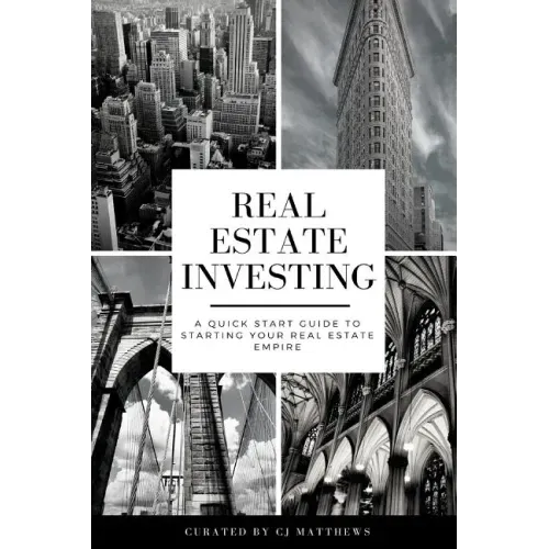 Real Estate Investing: A Quick Start Guide to Starting Your Real Estate Empire