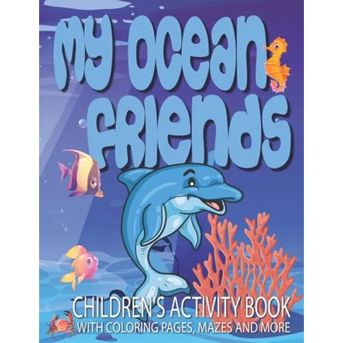 My Ocean Friends - Children's Activity Book with Coloring Pages, Mazes and More: Kids Coloring Activity Book for Kids 4 to 8 years old with 42 illustr