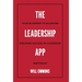 The Leadership App: Your Blueprint to Achieving Enduring Success in Leadership