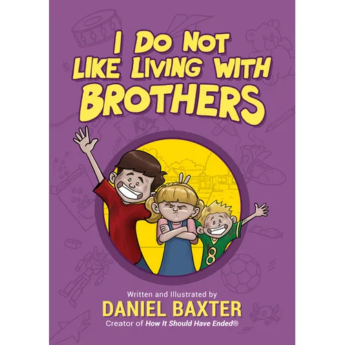 I Do Not Like Living with Brothers: The Ups and Downs of Growing Up with Siblings (Kindness Book for Children, Empathy for Kids, Importance of Family,