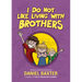 I Do Not Like Living with Brothers: The Ups and Downs of Growing Up with Siblings (Kindness Book for Children, Empathy for Kids, Importance of Family,