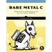 Bare Metal C: Embedded Programming for the Real World