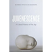 Juvenescence: A Cultural History of Our Age