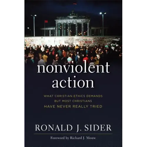Nonviolent Action: What Christian Ethics Demands But Most Christians Have Never Really Tried