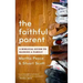 The Faithful Parent: A Biblical Guide to Raising a Family