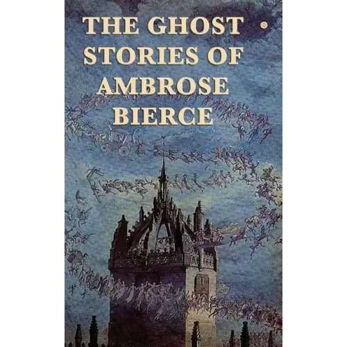 The Ghost Stories of Ambrose Bierce