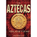 Los Aztecas: Vida, Auge y Ocaso