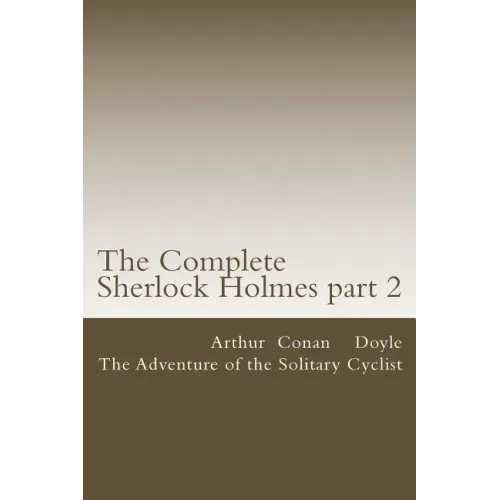 The Complete Sherlock Holmes part 2: The Adventure of the Solitary Cyclist