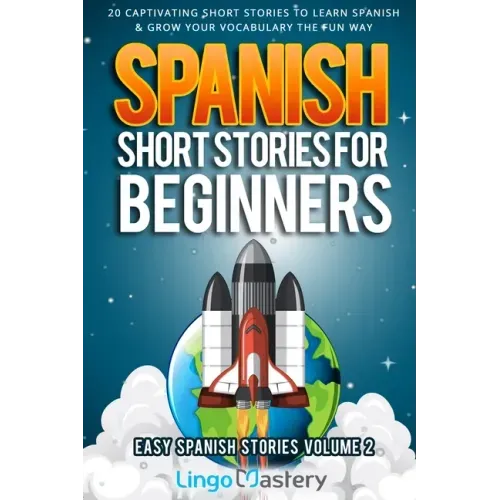 Spanish Short Stories for Beginners Volume 2: 20 Captivating Short Stories to Learn Spanish & Grow Your Vocabulary the Fun Way!
