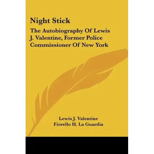 Night Stick: The Autobiography Of Lewis J. Valentine, Former Police Commissioner Of New York