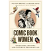 Comic Book Women: Characters, Creators, and Culture in the Golden Age