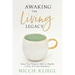 Awaking the Living Legacy: Adopt Your Life Purpose, Abide in Healthy Living, Accept Abundance