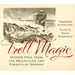 Troll Magic: Hidden Folk from the Mountains and Forests of Norway