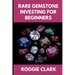 Rare Gemstone Investing For Beginners: How to Buy, Evaluate, and Invest in Spinel, Tanzanite, Tourmaline, Garnet, and Alexandrite for Long Term Value