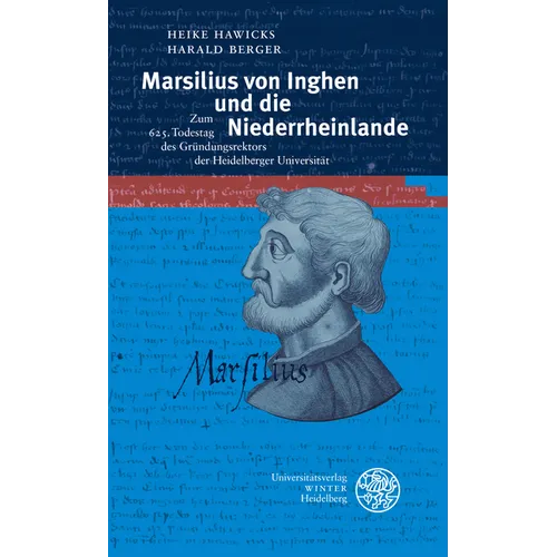 Marsilius Von Inghen Und Die Niederrheinlande: Zum 625. Todestag Des Grundungsrektors Der Heidelberger Universitat