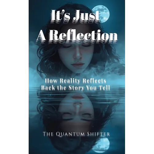 It's Just a Reflection: How Reality Reflects Back the Story You Tell