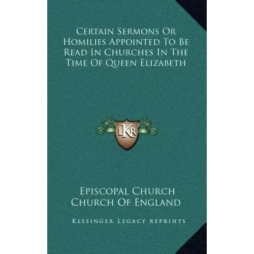 Certain Sermons or Homilies Appointed to Be Read in Churches in the Time of Queen Elizabeth