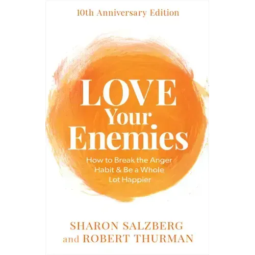 Love Your Enemies: How to Break the Anger Habit & Be a Whole Lot Happier