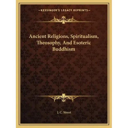 Ancient Religions, Spiritualism, Theosophy, and Esoteric Buddhism